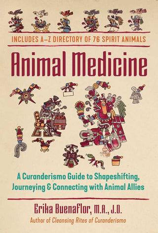 Animal Medicine: A Curanderismo Guide to Shapeshifting, Journeying & Connecting with Animal Allies by Erika Buenaflor