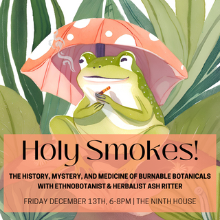 Holy Smokes! The History, Mystery, and Medicine of Burnable Botanicals